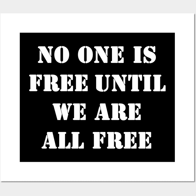 No one is free until we are all free Wall Art by valentinahramov